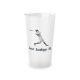 Just Judge It.  (2022) frosted pint glass, 16oz