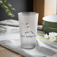 Just Judge It.  (2022) frosted pint glass, 16oz