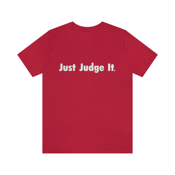 Just Judge It. 2023 unisex jersey short sleeve tee