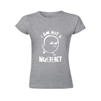 I AM NOT A NUGGET ladies tee (2010s)