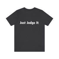 Just Judge It. 2023 unisex jersey short sleeve tee