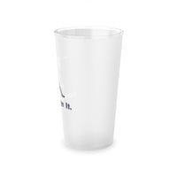 Just Judge It.  (2022) frosted pint glass, 16oz